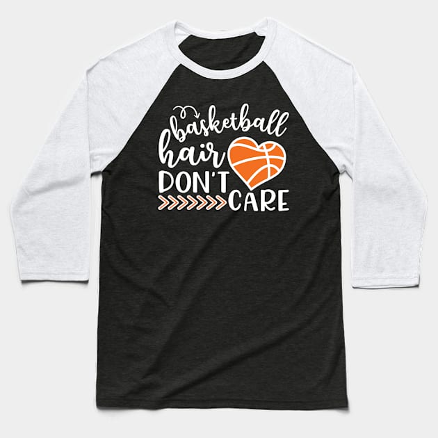 Basketball Hair Don't Care Funny Baseball T-Shirt by GlimmerDesigns